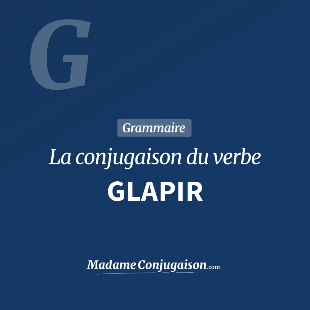 Conjugaison du verbe glapir. Toute la conjugaison française de glapir conjugué à tous les modes : indicatif - participé passé - subjonctif. Table de conjugaison du verbe glapir