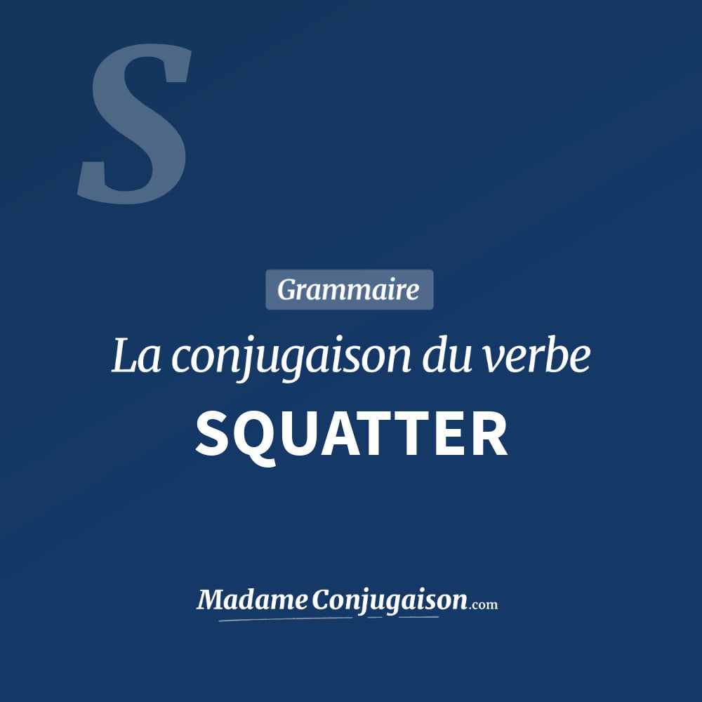 Conjugaison du verbe squatter. Toute la conjugaison française de squatter conjugué à tous les modes : indicatif - participé passé - subjonctif. Table de conjugaison du verbe squatter