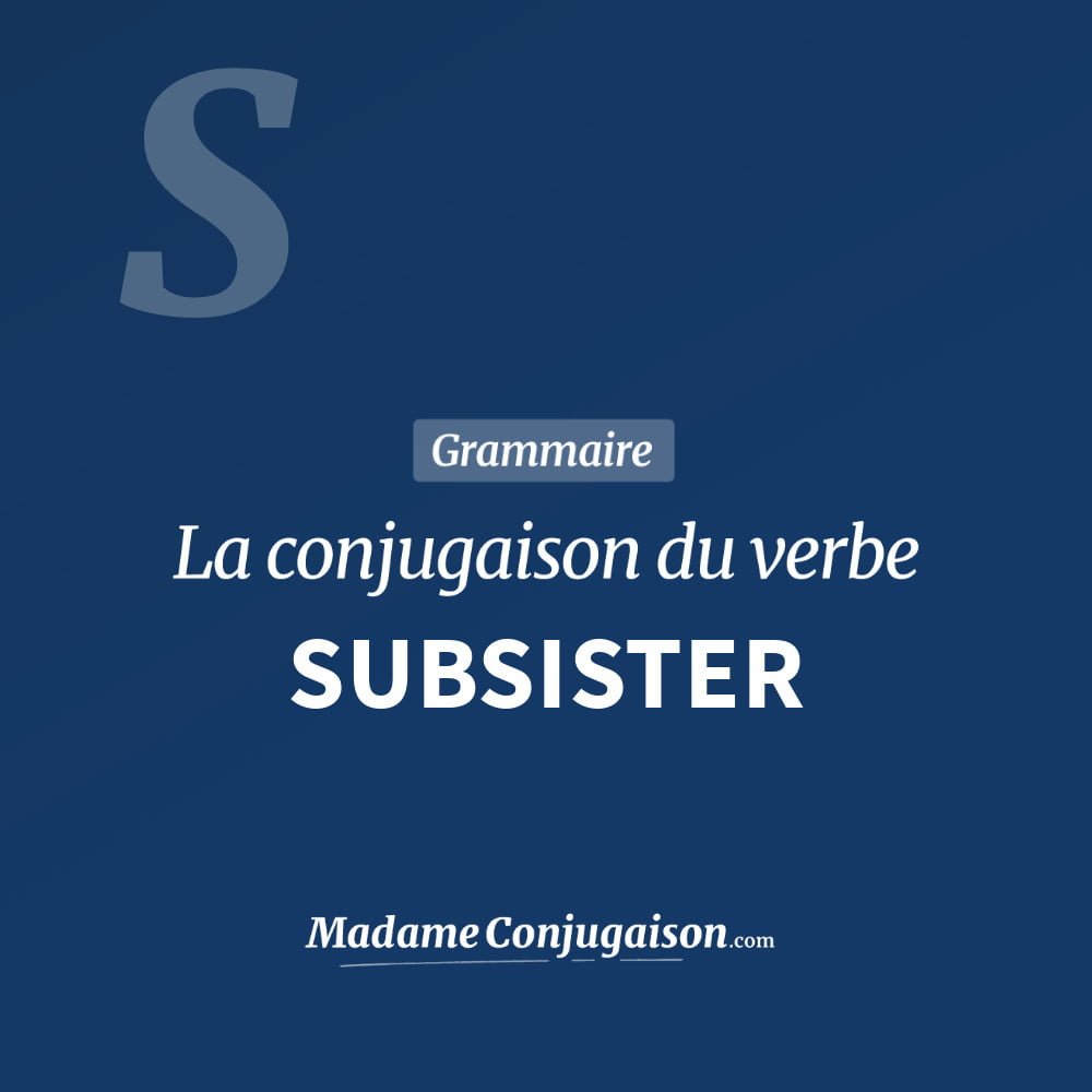 Conjugaison du verbe subsister. Toute la conjugaison française de subsister conjugué à tous les modes : indicatif - participé passé - subjonctif. Table de conjugaison du verbe subsister
