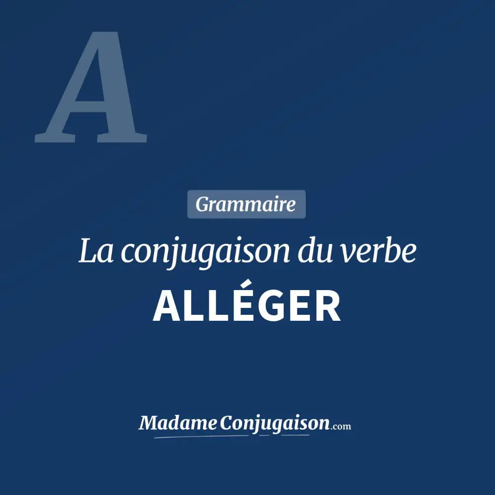 Conjugaison du verbe alléger. Toute la conjugaison française de alléger conjugué à tous les modes : indicatif - participé passé - subjonctif. Table de conjugaison du verbe alléger