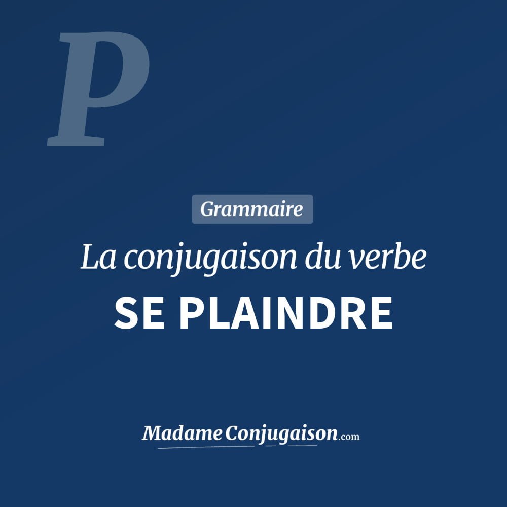 Se Plaindre La Conjugaison Du Verbe Se Plaindre En Francais Madame Conjugaison