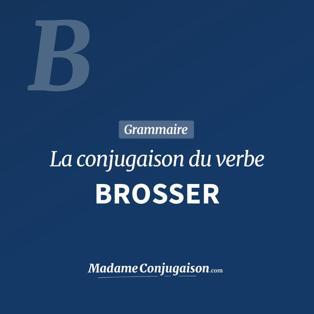 Conjugaison du verbe brosser. Toute la conjugaison française de brosser conjugué à tous les modes : indicatif - participé passé - subjonctif. Table de conjugaison du verbe brosser