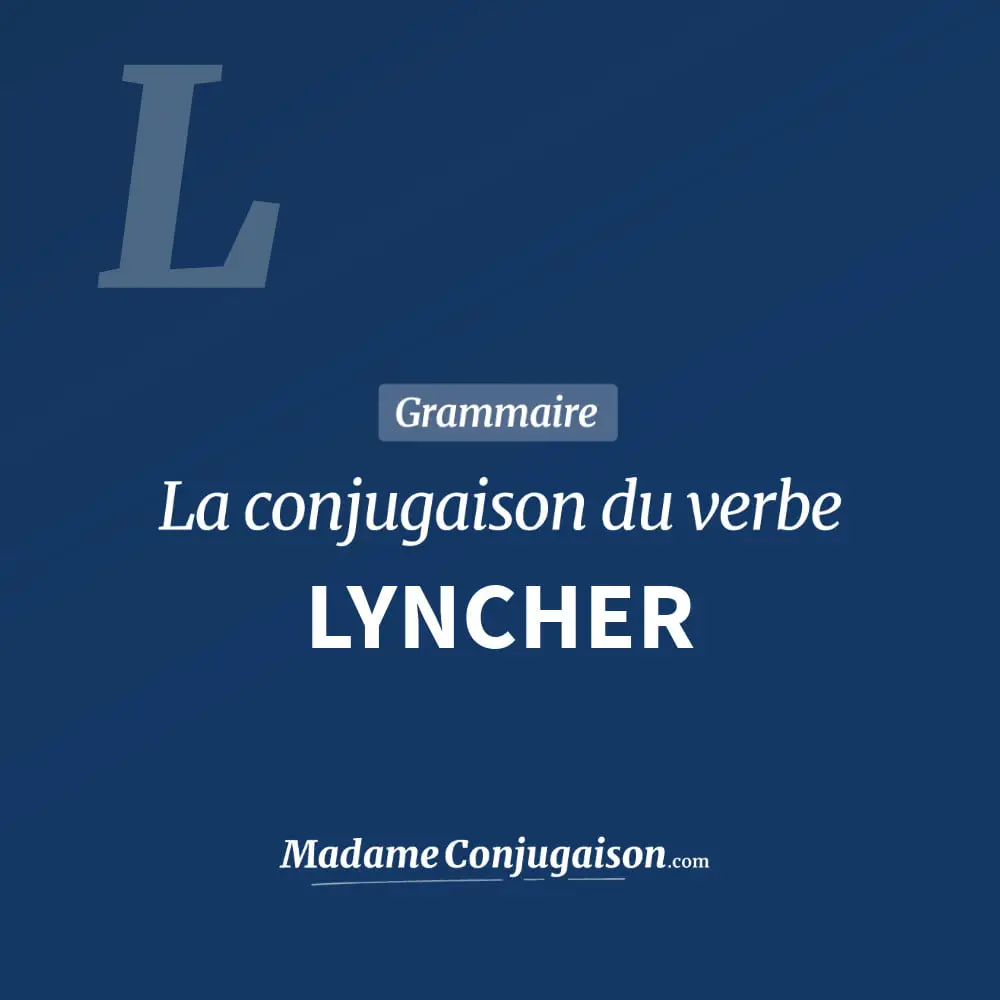 Conjugaison du verbe lyncher. Toute la conjugaison française de lyncher conjugué à tous les modes : indicatif - participé passé - subjonctif. Table de conjugaison du verbe lyncher