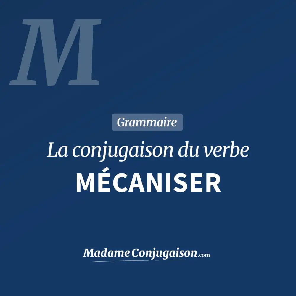 Conjugaison du verbe mécaniser. Toute la conjugaison française de mécaniser conjugué à tous les modes : indicatif - participé passé - subjonctif. Table de conjugaison du verbe mécaniser