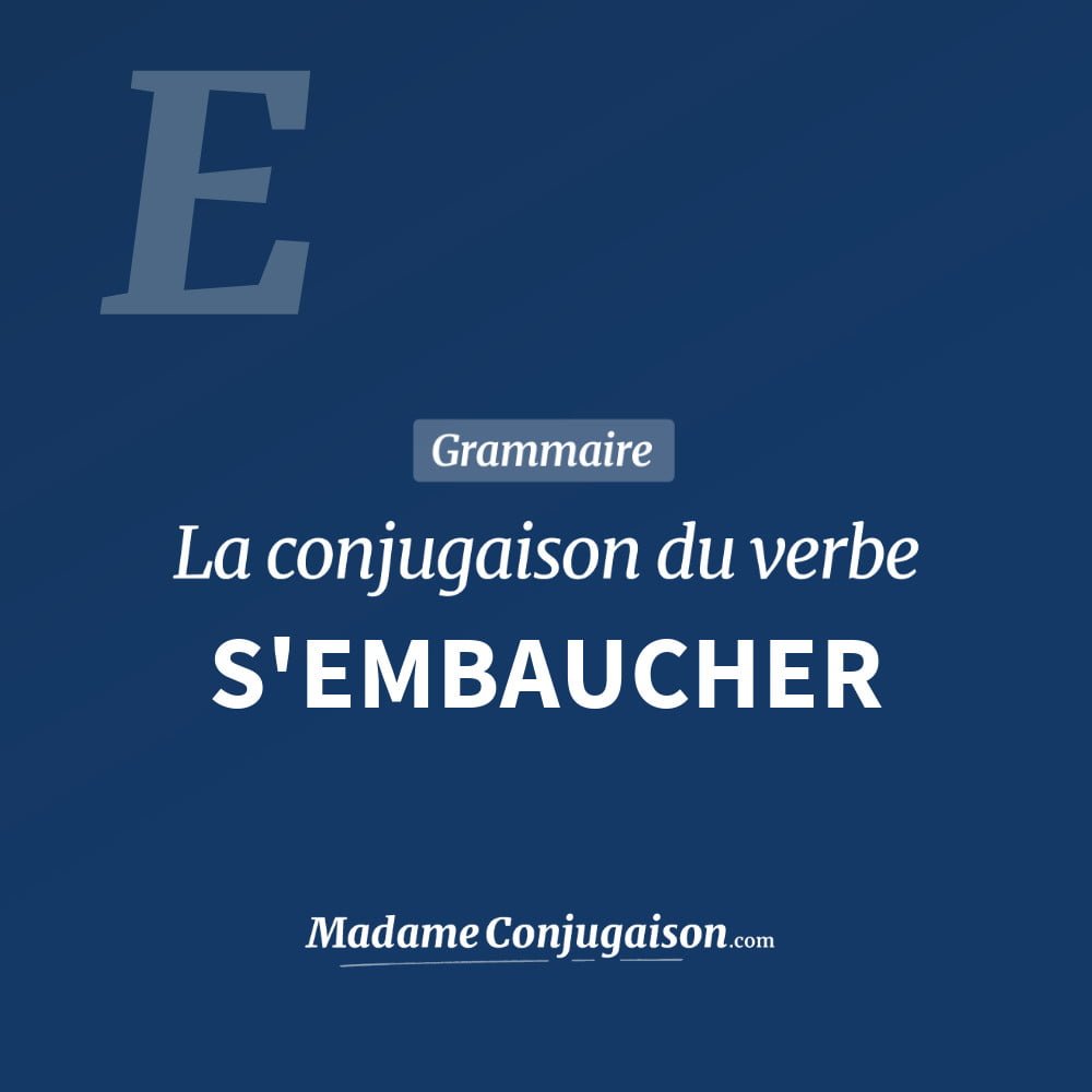 Conjugaison du verbe s'embaucher. Toute la conjugaison française de s'embaucher conjugué à tous les modes : indicatif - participé passé - subjonctif. Table de conjugaison du verbe s'embaucher