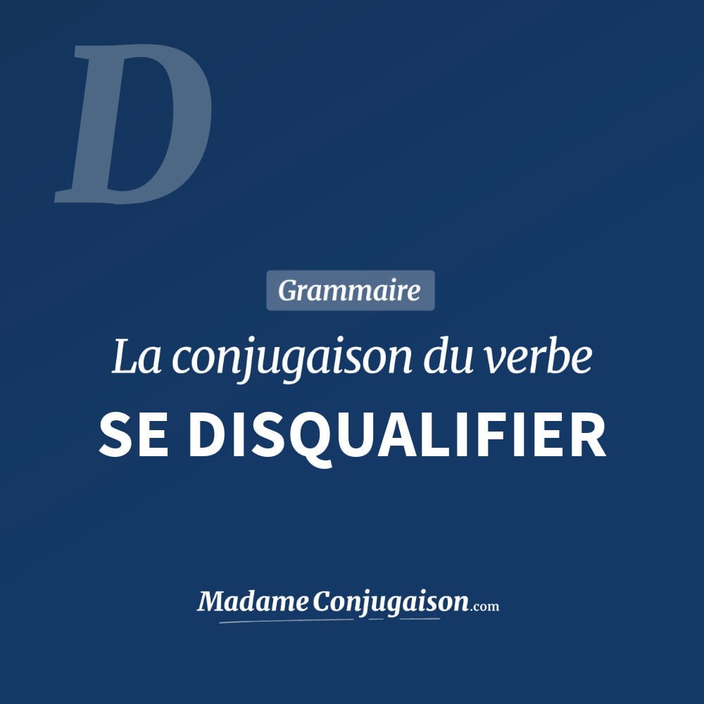 Conjugaison du verbe se disqualifier. Toute la conjugaison française de se disqualifier conjugué à tous les modes : indicatif - participé passé - subjonctif. Table de conjugaison du verbe se disqualifier