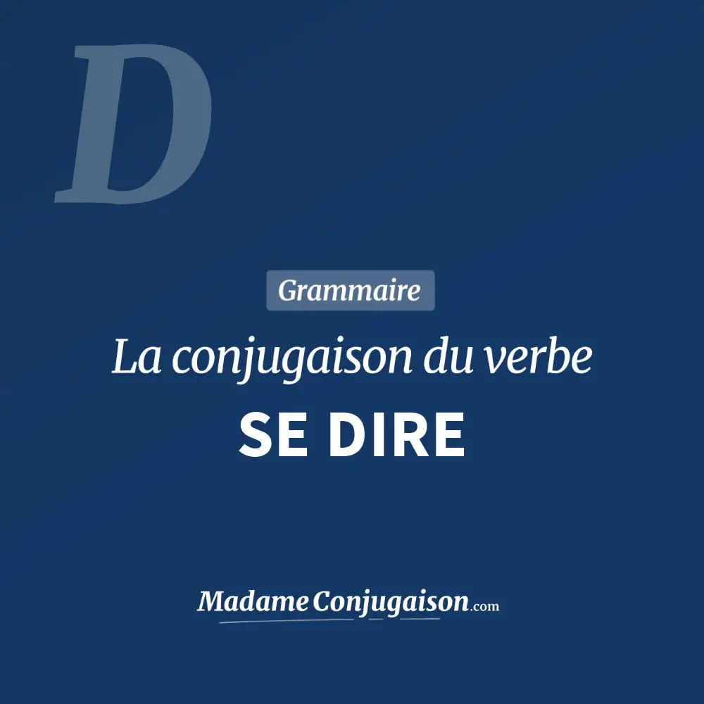 Le Verbe Dire Au Futur Simple SE DIRE - La conjugaison du verbe Se Dire en français