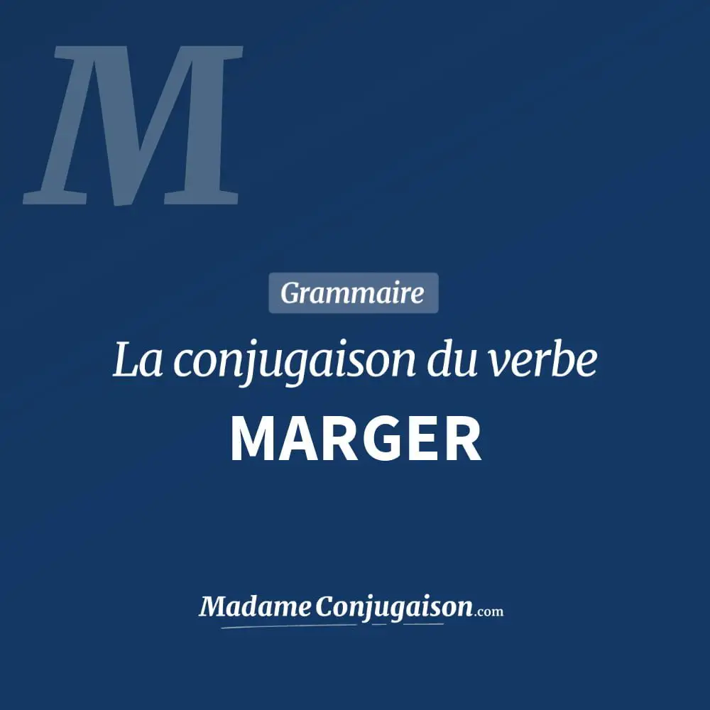Conjugaison du verbe marger. Toute la conjugaison française de marger conjugué à tous les modes : indicatif - participé passé - subjonctif. Table de conjugaison du verbe marger