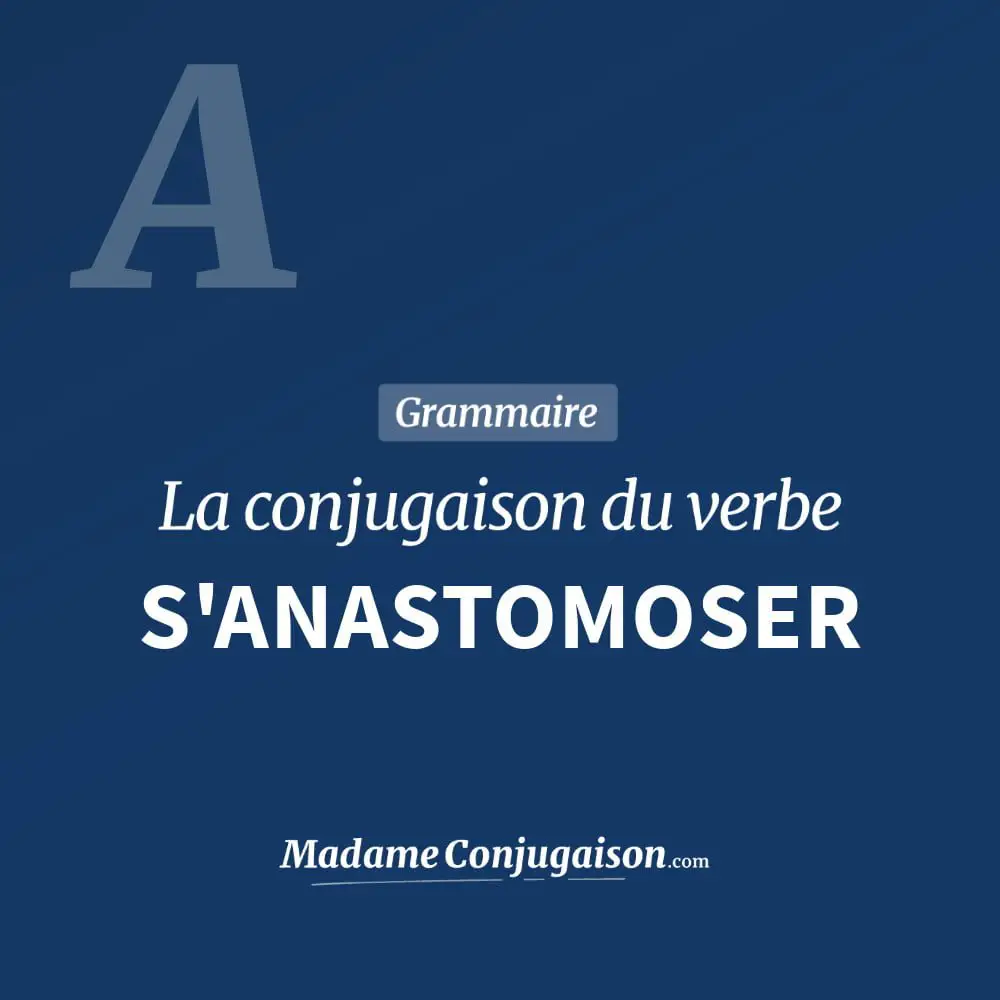 Conjugaison du verbe s'anastomoser. Toute la conjugaison française de s'anastomoser conjugué à tous les modes : indicatif - participé passé - subjonctif. Table de conjugaison du verbe s'anastomoser