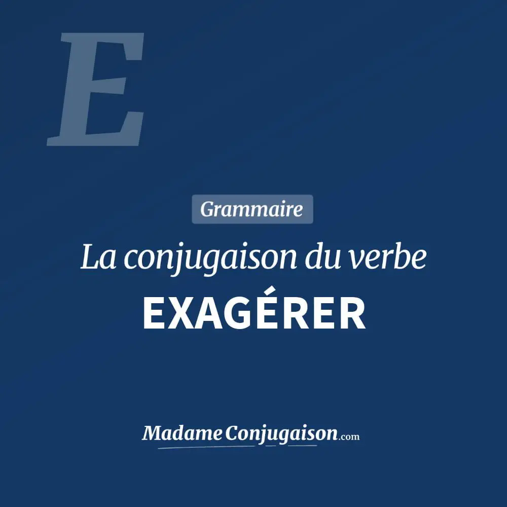 Exagerer La Conjugaison Du Verbe Exagerer En Francais Madame Conjugaison