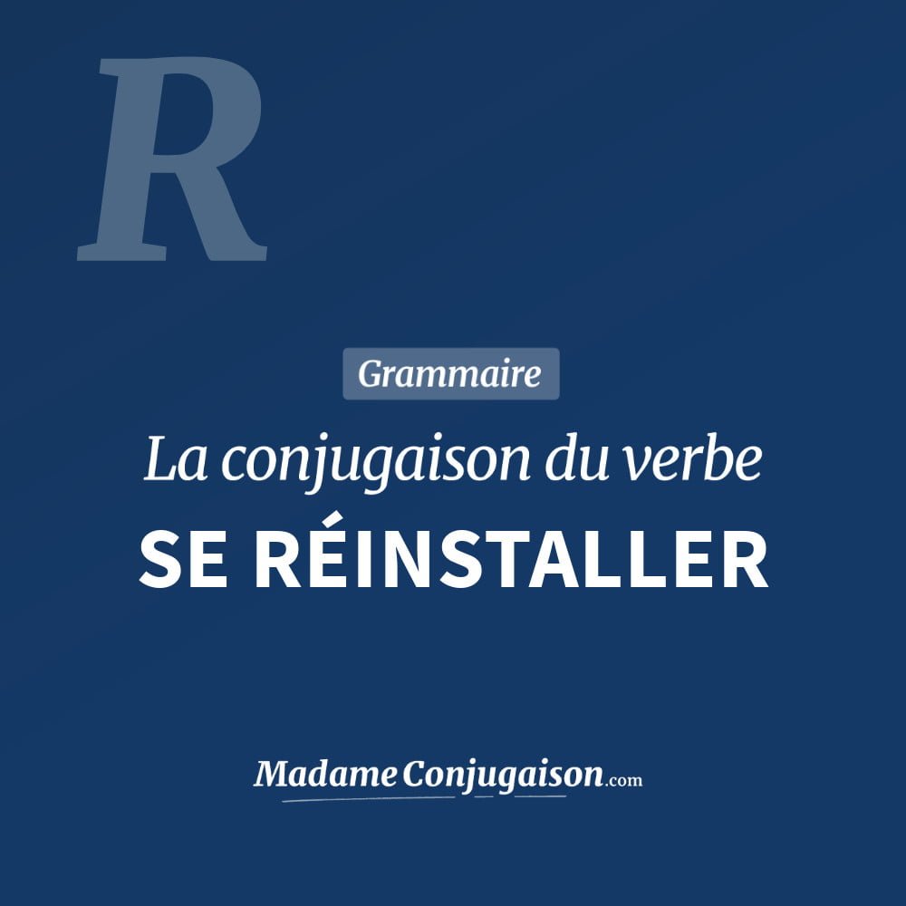 Conjugaison du verbe se réinstaller. Toute la conjugaison française de se réinstaller conjugué à tous les modes : indicatif - participé passé - subjonctif. Table de conjugaison du verbe se réinstaller