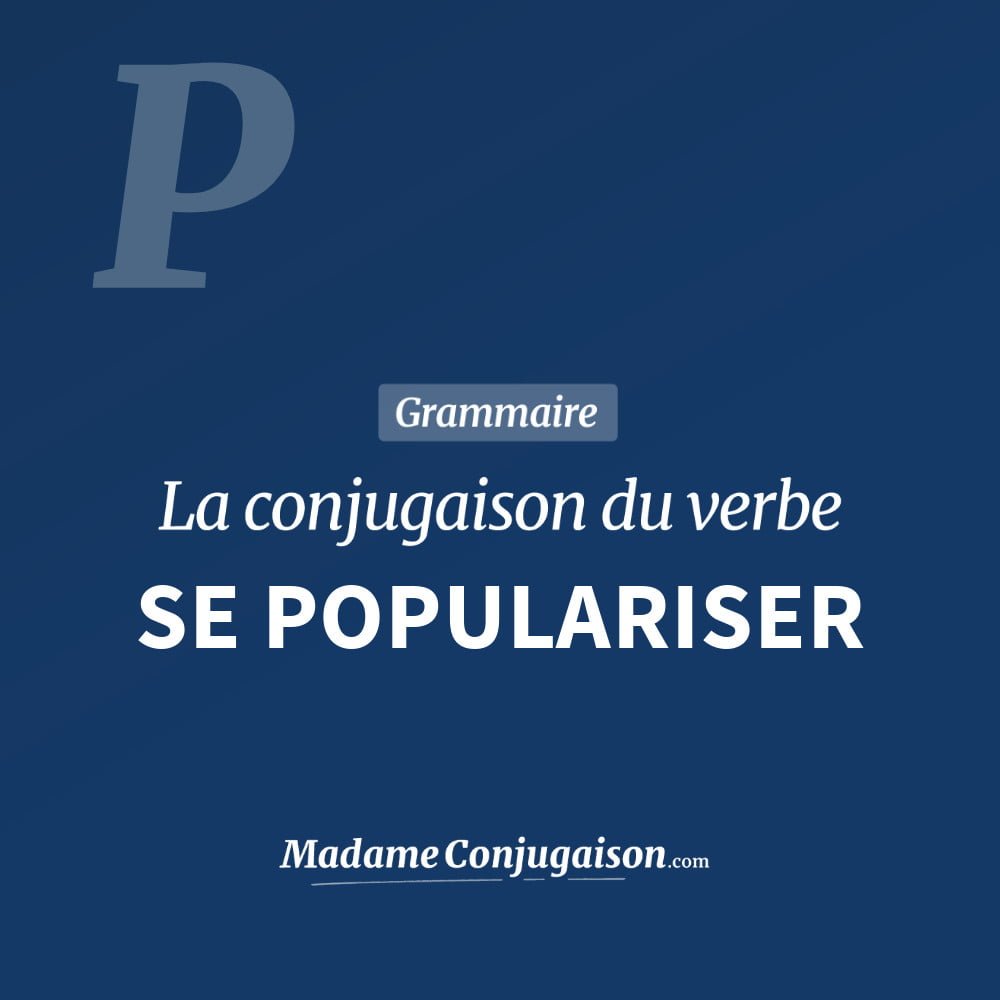 SE POPULARISER - La conjugaison du verbe Se Populariser Conjugaison du verbe se populariser. Toute la conjugaison française de se populariser conjugué à tous les modes : indicatif - participé passé - subjonctif. Table de conjugaison du verbe se populariser