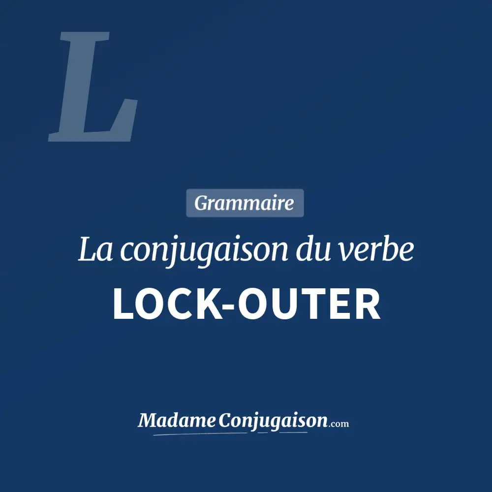 Conjugaison du verbe lock-outer. Toute la conjugaison française de lock-outer conjugué à tous les modes : indicatif - participé passé - subjonctif. Table de conjugaison du verbe lock-outer