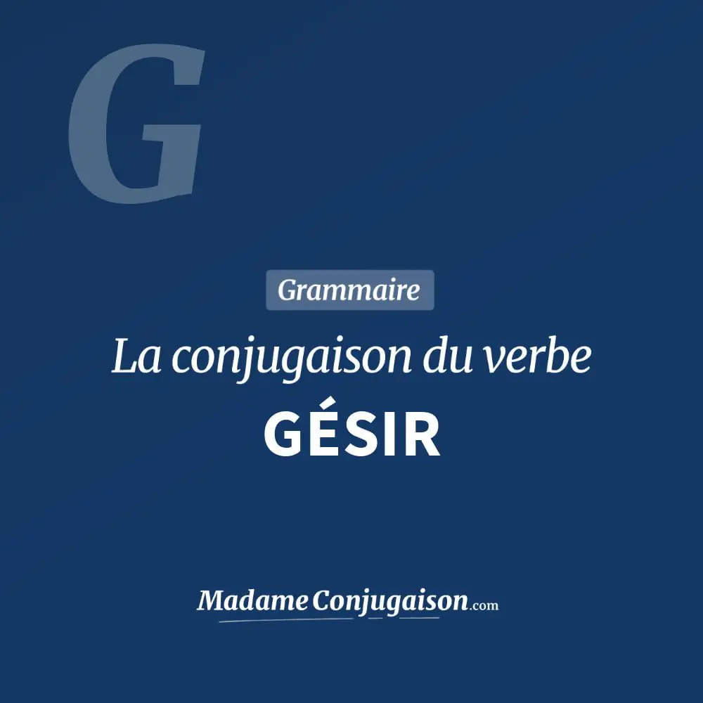 Conjugaison du verbe gésir. Toute la conjugaison française de gésir conjugué à tous les modes : indicatif - participé passé - subjonctif. Table de conjugaison du verbe gésir