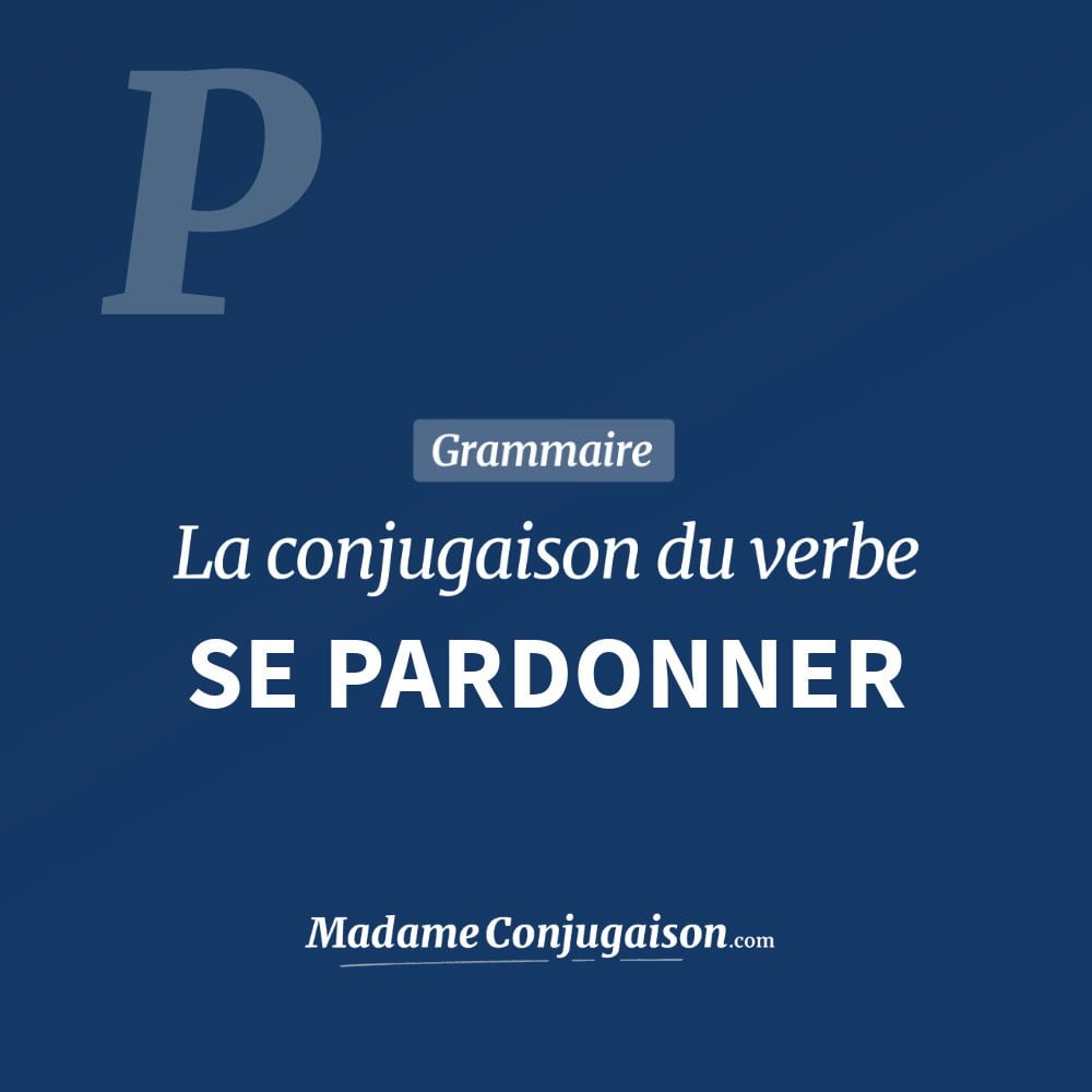 Conjugaison du verbe se pardonner. Toute la conjugaison française de se pardonner conjugué à tous les modes : indicatif - participé passé - subjonctif. Table de conjugaison du verbe se pardonner