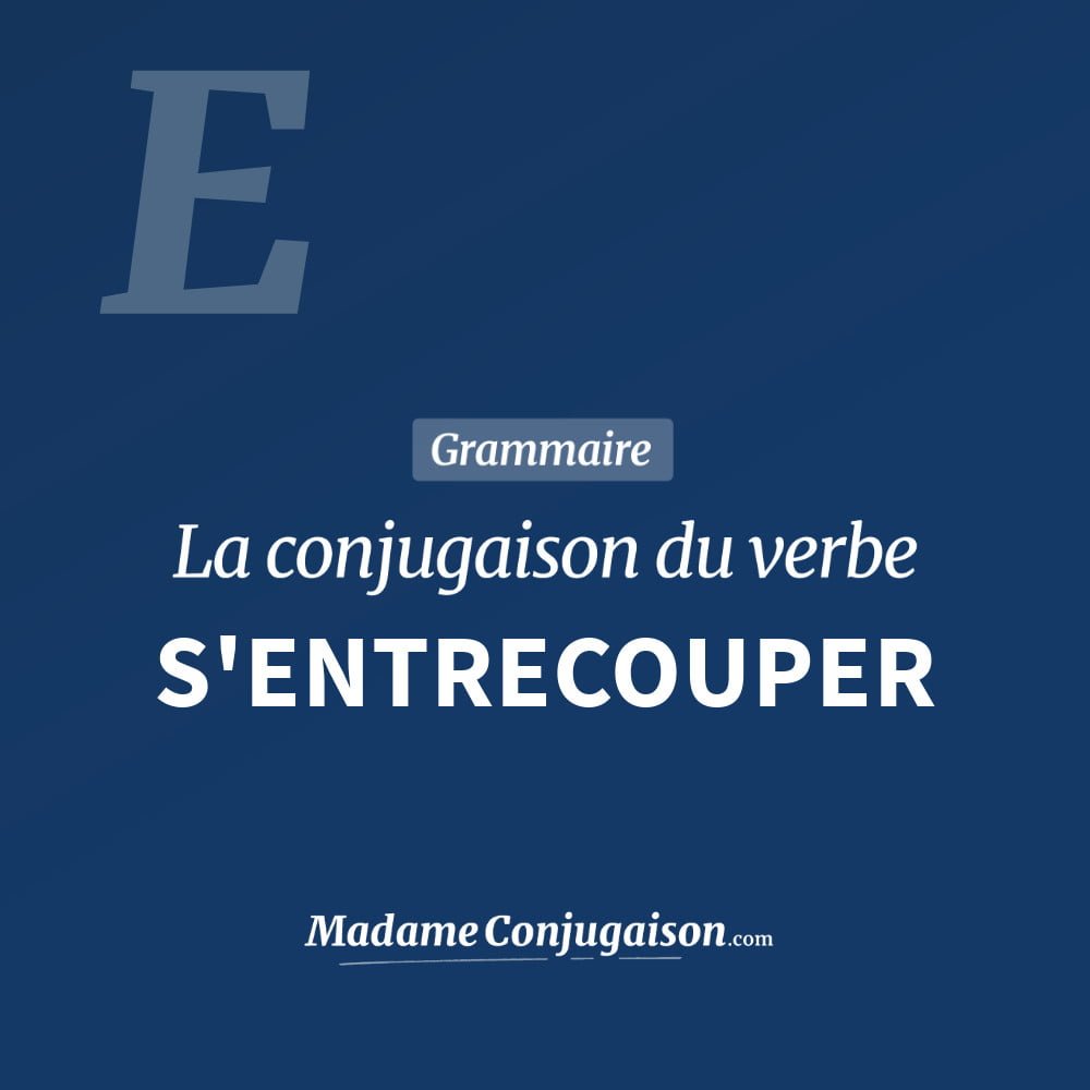 Conjugaison du verbe s'entrecouper. Toute la conjugaison française de s'entrecouper conjugué à tous les modes : indicatif - participé passé - subjonctif. Table de conjugaison du verbe s'entrecouper