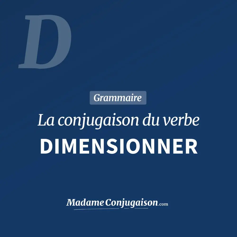 Conjugaison du verbe dimensionner. Toute la conjugaison française de dimensionner conjugué à tous les modes : indicatif - participé passé - subjonctif. Table de conjugaison du verbe dimensionner