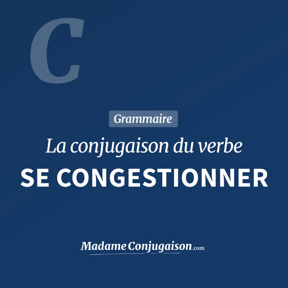 Conjugaison du verbe se congestionner. Toute la conjugaison française de se congestionner conjugué à tous les modes : indicatif - participé passé - subjonctif. Table de conjugaison du verbe se congestionner