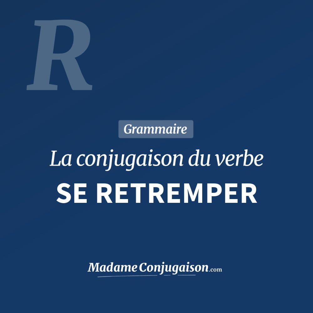 Conjugaison du verbe se retremper. Toute la conjugaison française de se retremper conjugué à tous les modes : indicatif - participé passé - subjonctif. Table de conjugaison du verbe se retremper