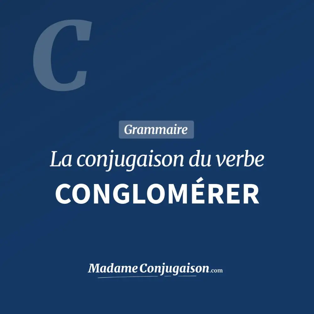 Conjugaison du verbe conglomérer. Toute la conjugaison française de conglomérer conjugué à tous les modes : indicatif - participé passé - subjonctif. Table de conjugaison du verbe conglomérer