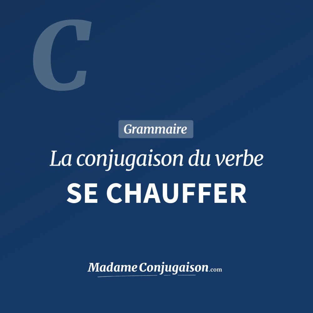 Conjugaison du verbe se chauffer. Toute la conjugaison française de se chauffer conjugué à tous les modes : indicatif - participé passé - subjonctif. Table de conjugaison du verbe se chauffer