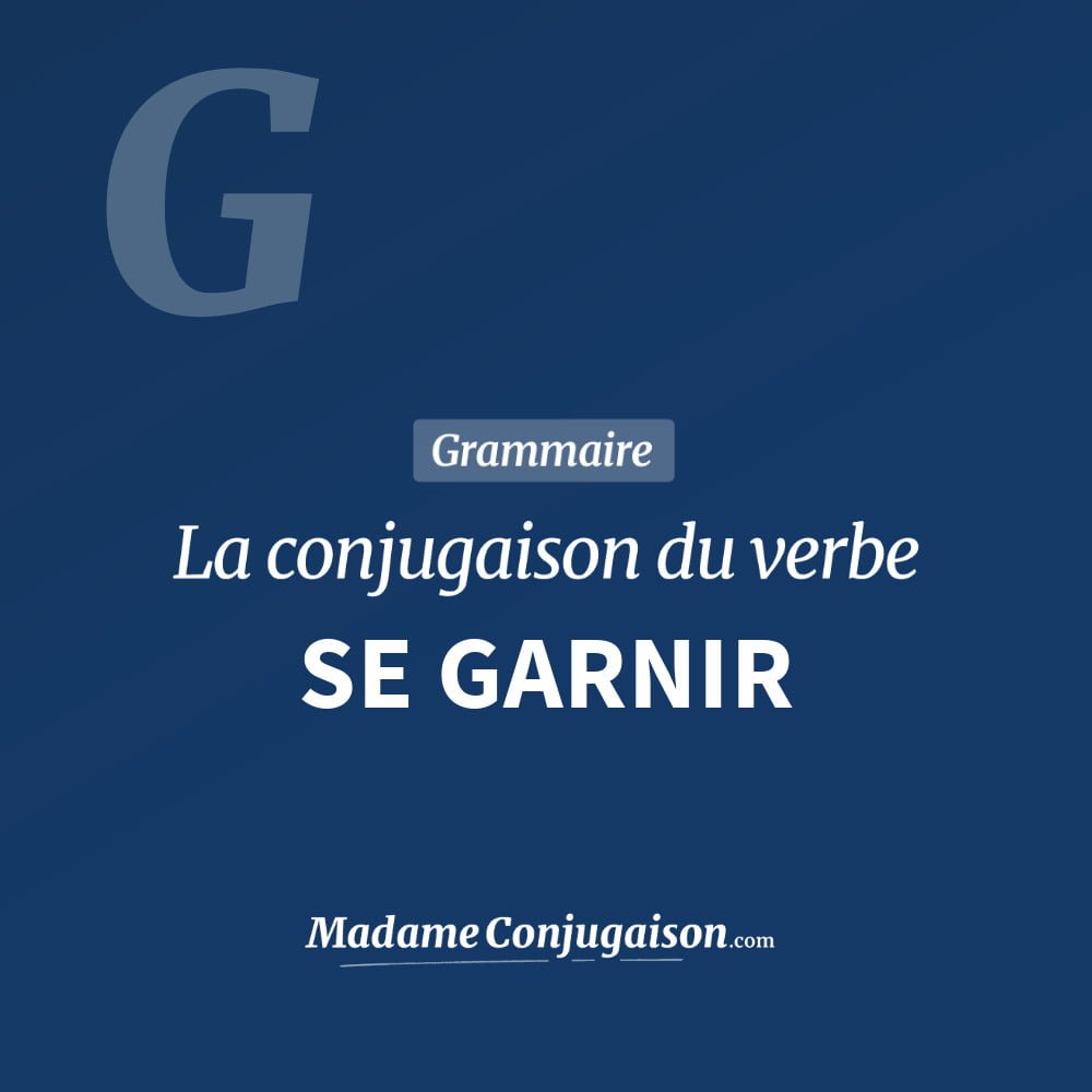 Conjugaison du verbe se garnir. Toute la conjugaison française de se garnir conjugué à tous les modes : indicatif - participé passé - subjonctif. Table de conjugaison du verbe se garnir