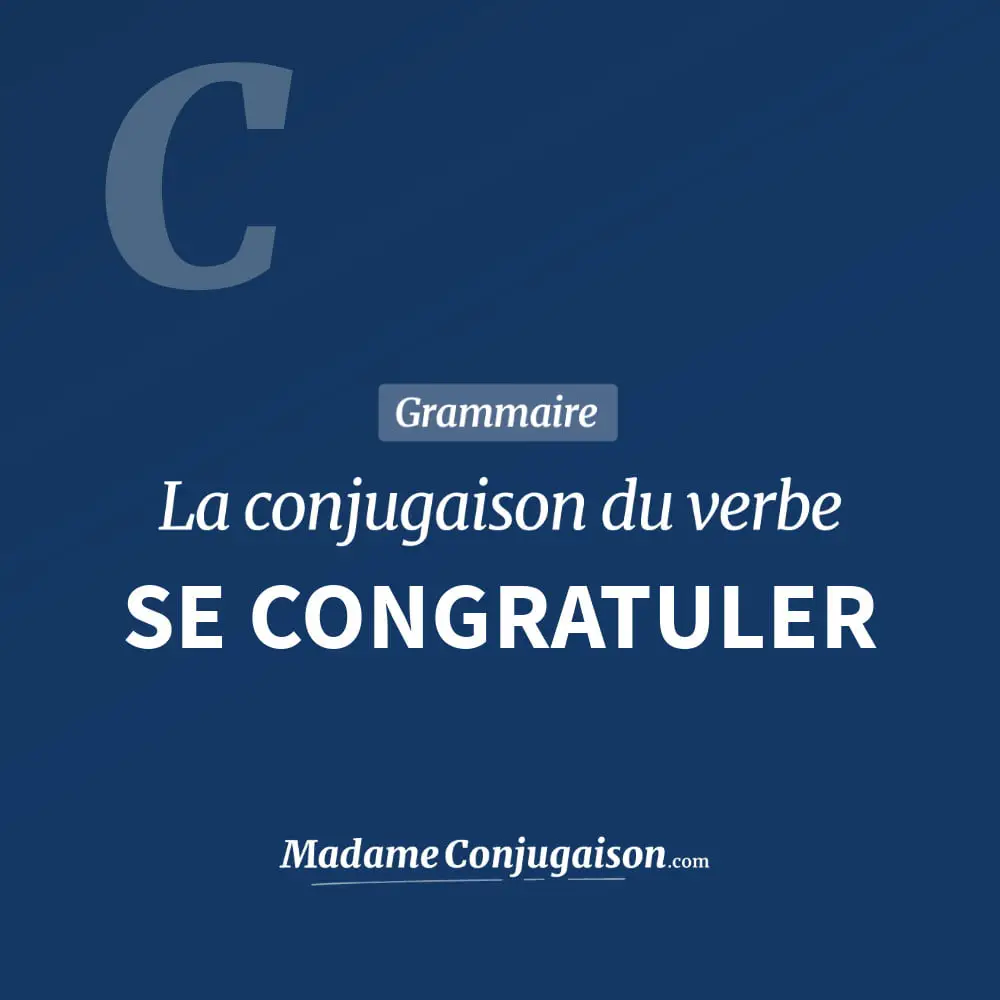 Conjugaison du verbe se congratuler. Toute la conjugaison française de se congratuler conjugué à tous les modes : indicatif - participé passé - subjonctif. Table de conjugaison du verbe se congratuler