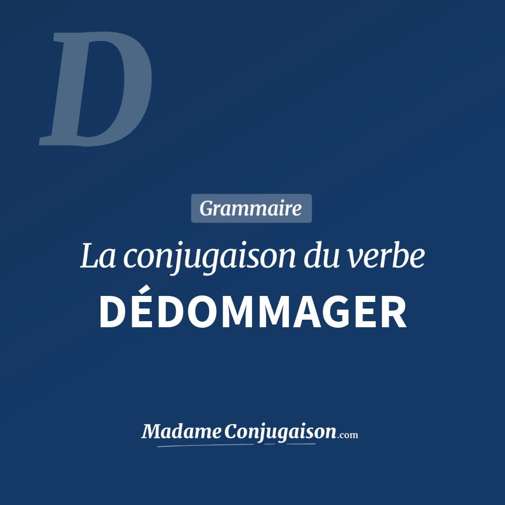 Conjugaison du verbe dédommager. Toute la conjugaison française de dédommager conjugué à tous les modes : indicatif - participé passé - subjonctif. Table de conjugaison du verbe dédommager