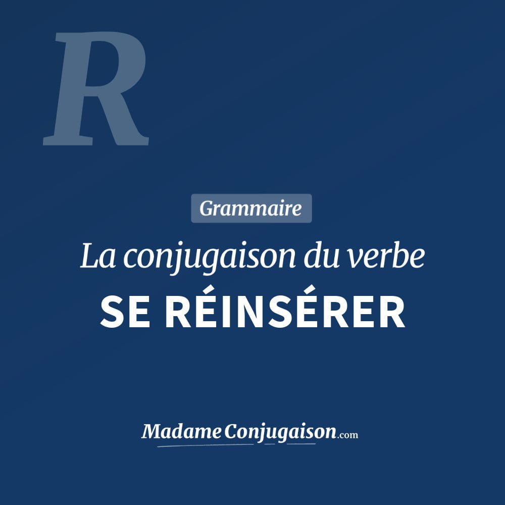 Conjugaison du verbe se réinsérer. Toute la conjugaison française de se réinsérer conjugué à tous les modes : indicatif - participé passé - subjonctif. Table de conjugaison du verbe se réinsérer
