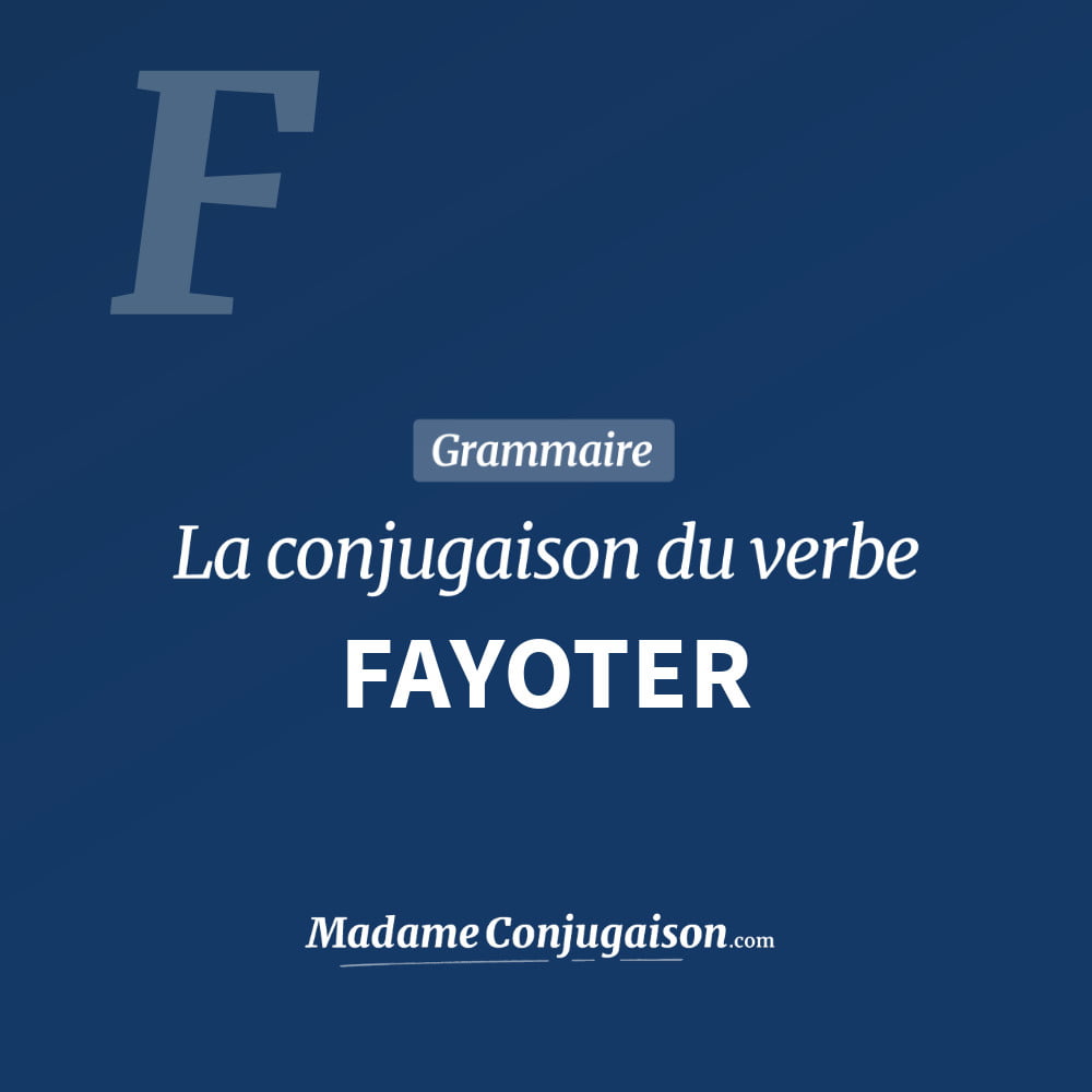 Conjugaison du verbe fayoter. Toute la conjugaison française de fayoter conjugué à tous les modes : indicatif - participé passé - subjonctif. Table de conjugaison du verbe fayoter