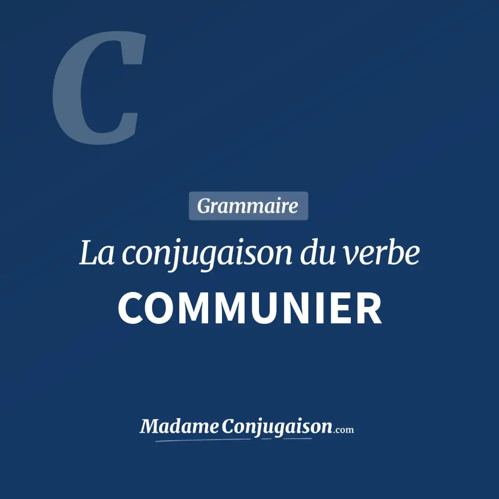 Conjugaison du verbe communier. Toute la conjugaison française de communier conjugué à tous les modes : indicatif - participé passé - subjonctif. Table de conjugaison du verbe communier