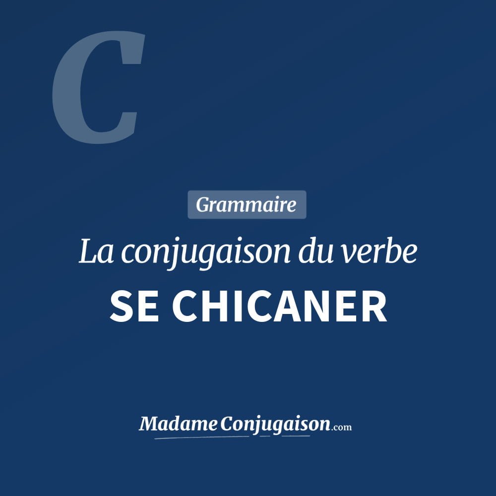 Conjugaison du verbe se chicaner. Toute la conjugaison française de se chicaner conjugué à tous les modes : indicatif - participé passé - subjonctif. Table de conjugaison du verbe se chicaner