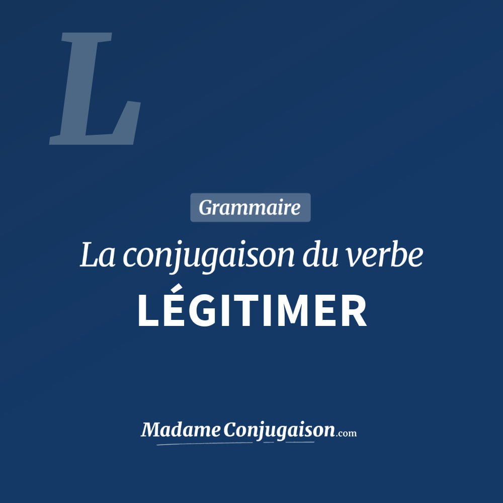 Conjugaison du verbe légitimer. Toute la conjugaison française de légitimer conjugué à tous les modes : indicatif - participé passé - subjonctif. Table de conjugaison du verbe légitimer
