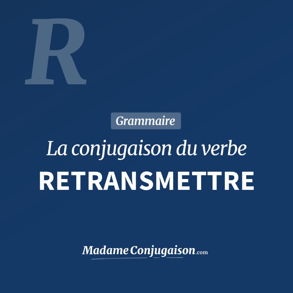 RETRANSMETTRE - La conjugaison du verbe Retransmettre Conjugaison du verbe retransmettre. Toute la conjugaison française de retransmettre conjugué à tous les modes : indicatif - participé passé - subjonctif. Table de conjugaison du verbe retransmettre