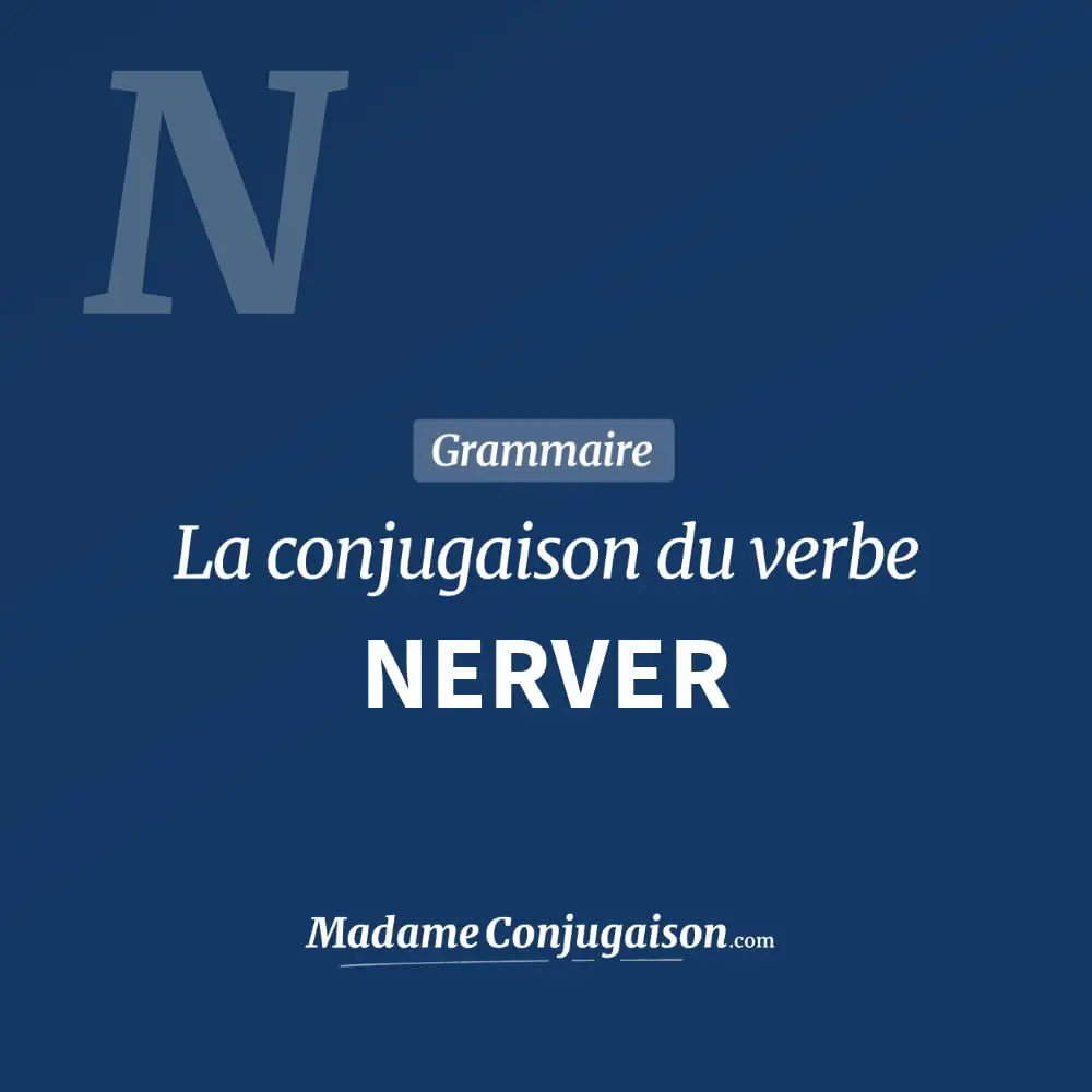 Conjugaison du verbe nerver. Toute la conjugaison française de nerver conjugué à tous les modes : indicatif - participé passé - subjonctif. Table de conjugaison du verbe nerver