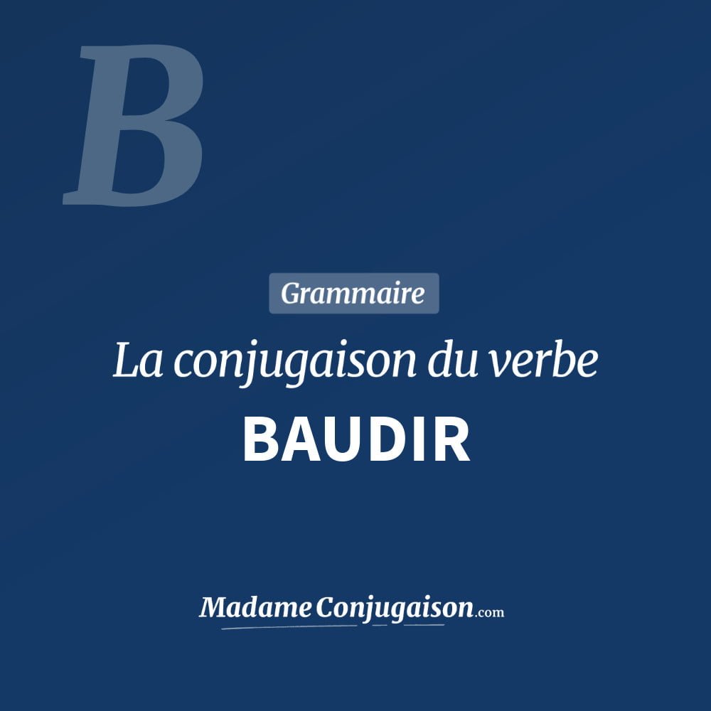 Conjugaison du verbe baudir. Toute la conjugaison française de baudir conjugué à tous les modes : indicatif - participé passé - subjonctif. Table de conjugaison du verbe baudir