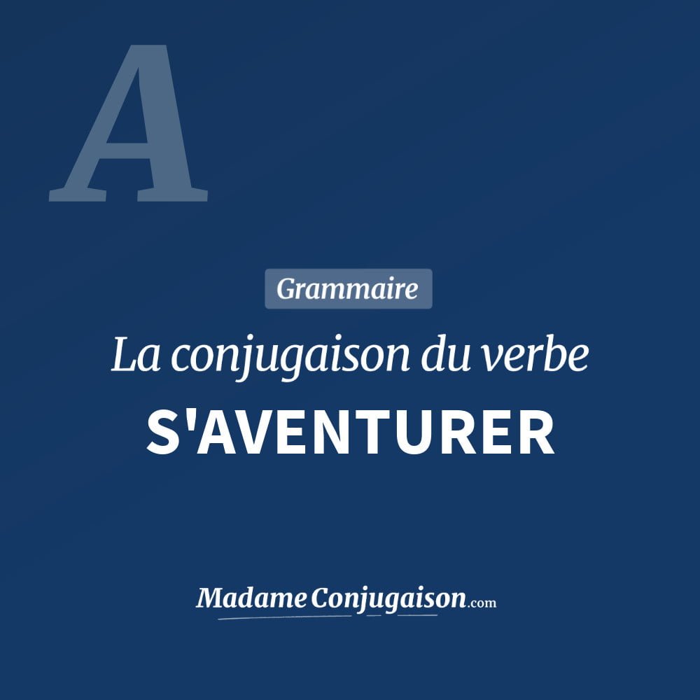 Conjugaison du verbe s'aventurer. Toute la conjugaison française de s'aventurer conjugué à tous les modes : indicatif - participé passé - subjonctif. Table de conjugaison du verbe s'aventurer