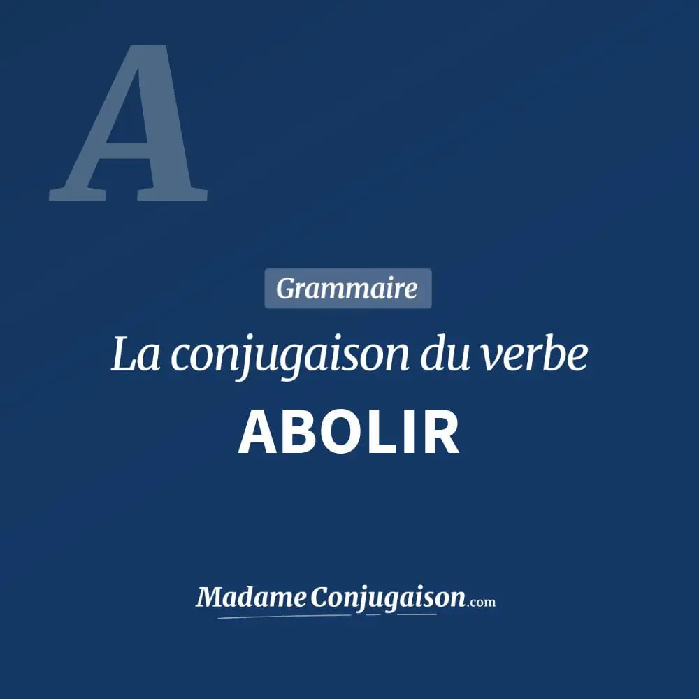 Conjugaison du verbe abolir. Toute la conjugaison française de abolir conjugué à tous les modes : indicatif - participé passé - subjonctif. Table de conjugaison du verbe abolir