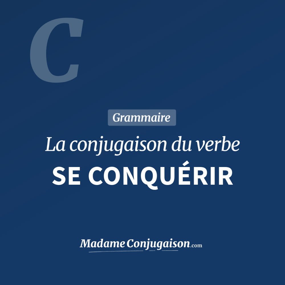 Conjugaison du verbe se conquérir. Toute la conjugaison française de se conquérir conjugué à tous les modes : indicatif - participé passé - subjonctif. Table de conjugaison du verbe se conquérir