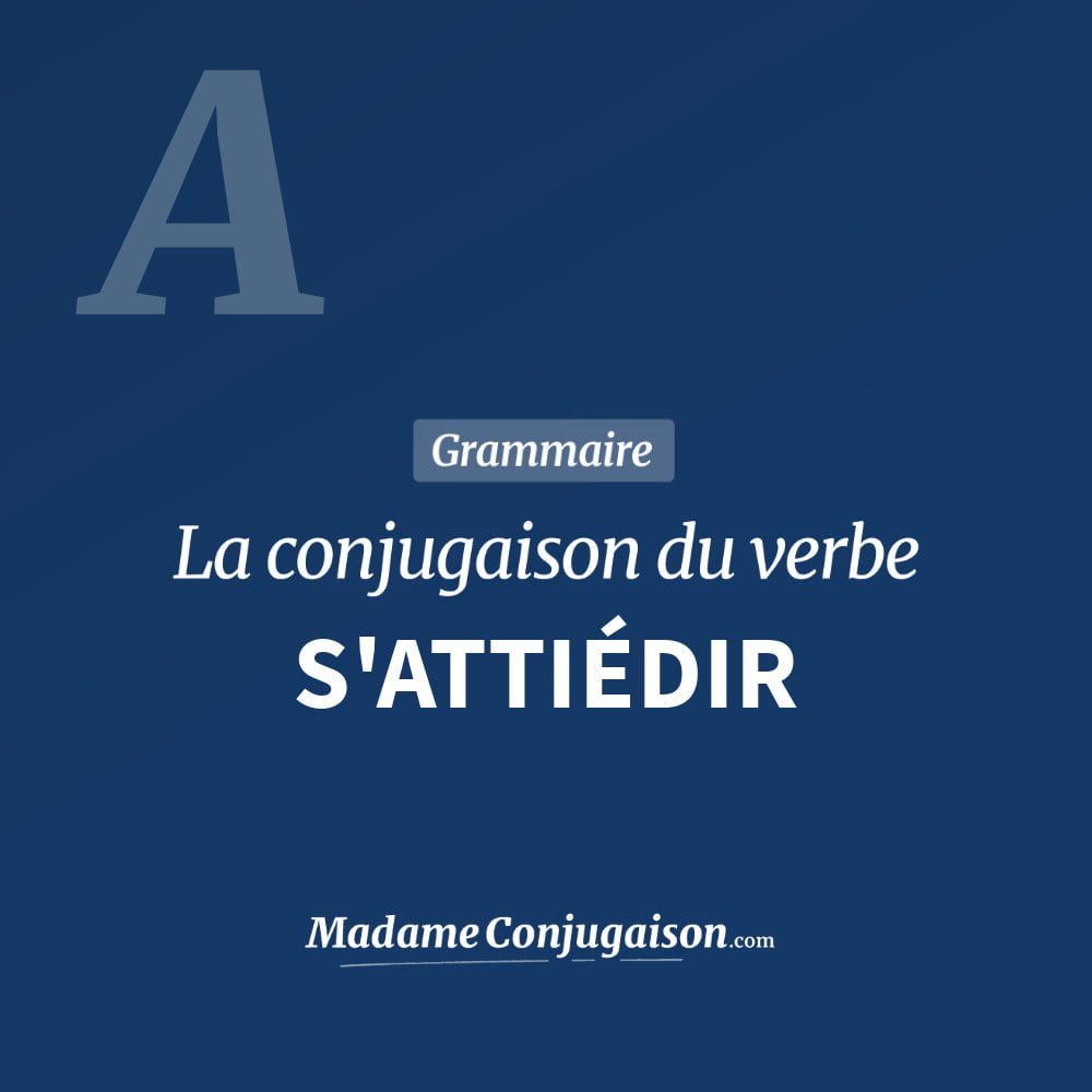 Conjugaison du verbe s'attiédir. Toute la conjugaison française de s'attiédir conjugué à tous les modes : indicatif - participé passé - subjonctif. Table de conjugaison du verbe s'attiédir