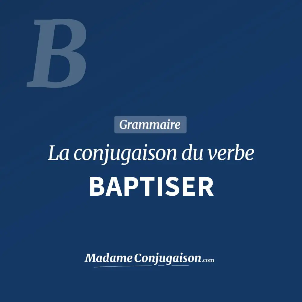 Conjugaison du verbe baptiser. Toute la conjugaison française de baptiser conjugué à tous les modes : indicatif - participé passé - subjonctif. Table de conjugaison du verbe baptiser
