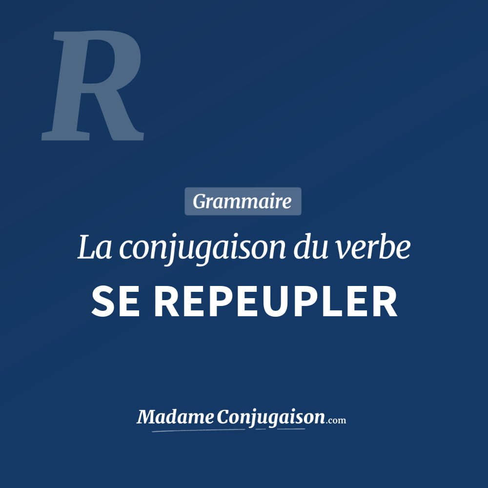 Conjugaison du verbe se repeupler. Toute la conjugaison française de se repeupler conjugué à tous les modes : indicatif - participé passé - subjonctif. Table de conjugaison du verbe se repeupler