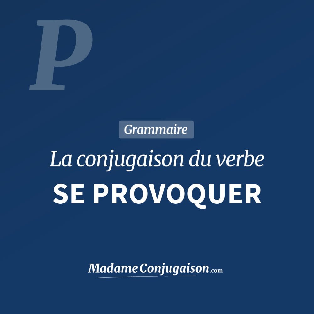 Conjugaison du verbe se provoquer. Toute la conjugaison française de se provoquer conjugué à tous les modes : indicatif - participé passé - subjonctif. Table de conjugaison du verbe se provoquer