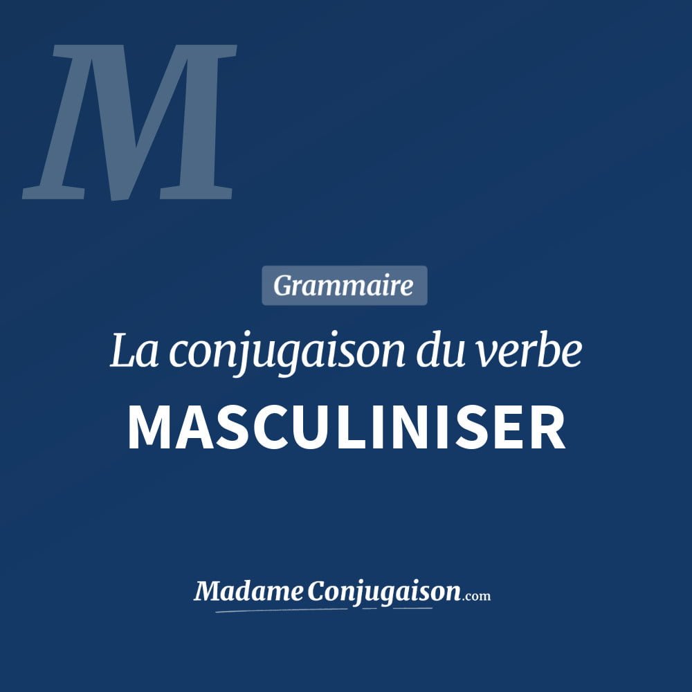 Conjugaison du verbe masculiniser. Toute la conjugaison française de masculiniser conjugué à tous les modes : indicatif - participé passé - subjonctif. Table de conjugaison du verbe masculiniser