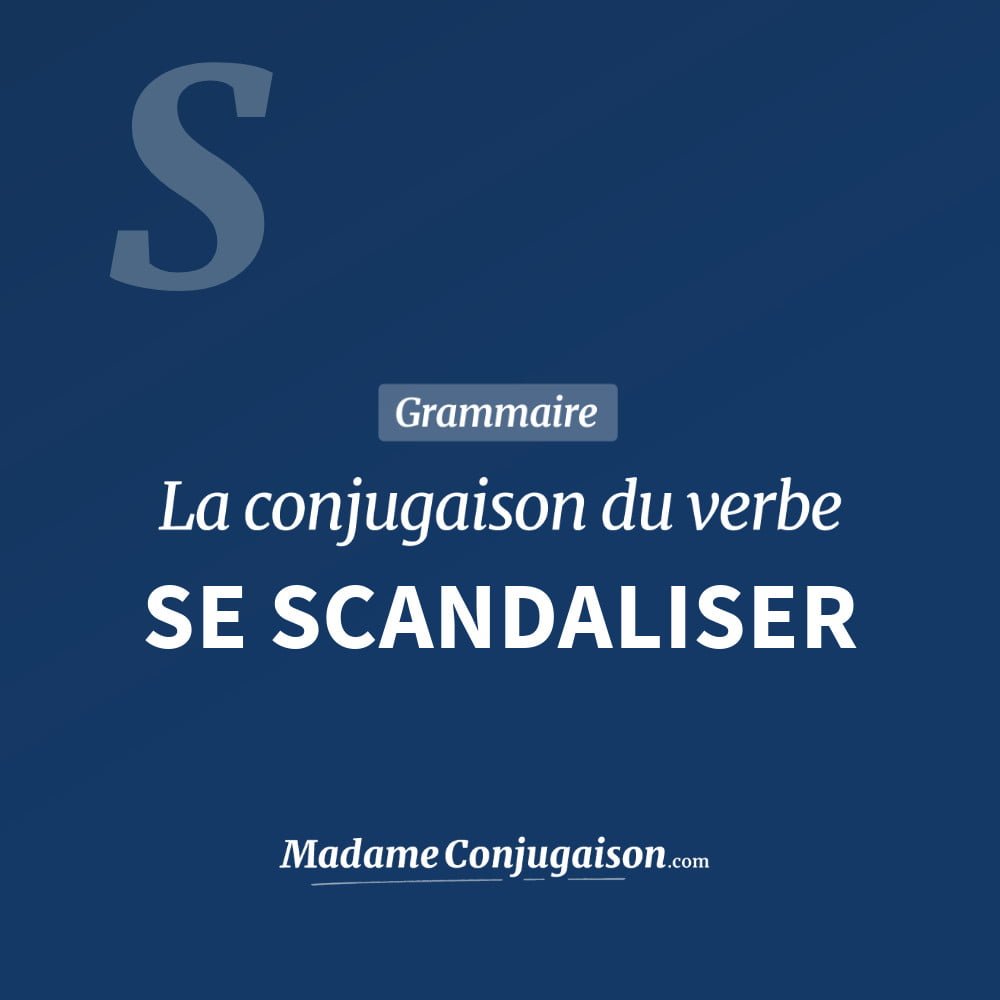 Conjugaison du verbe se scandaliser. Toute la conjugaison française de se scandaliser conjugué à tous les modes : indicatif - participé passé - subjonctif. Table de conjugaison du verbe se scandaliser