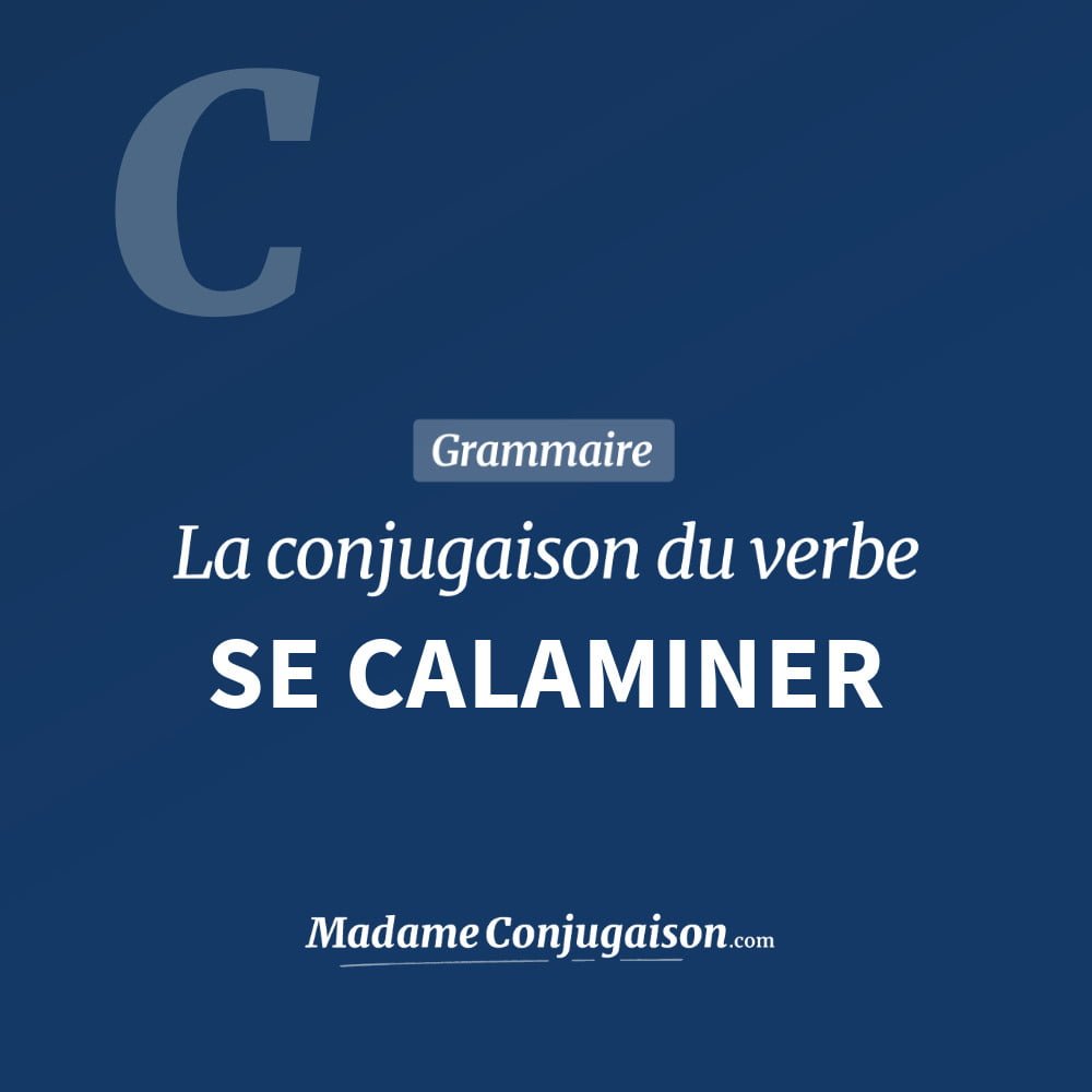 Conjugaison du verbe se calaminer. Toute la conjugaison française de se calaminer conjugué à tous les modes : indicatif - participé passé - subjonctif. Table de conjugaison du verbe se calaminer