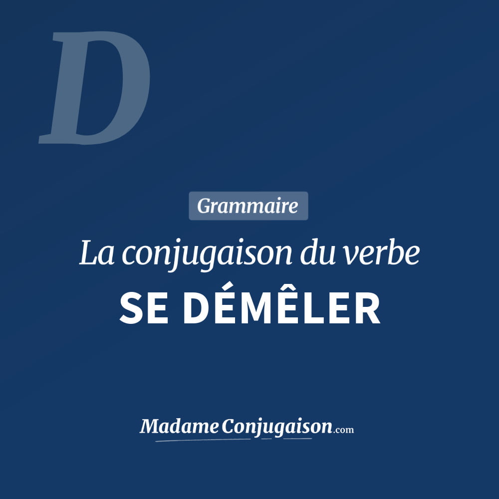 SE DÉMÊLER - La conjugaison du verbe Se Démêler Conjugaison du verbe se démêler. Toute la conjugaison française de se démêler conjugué à tous les modes : indicatif - participé passé - subjonctif. Table de conjugaison du verbe se démêler