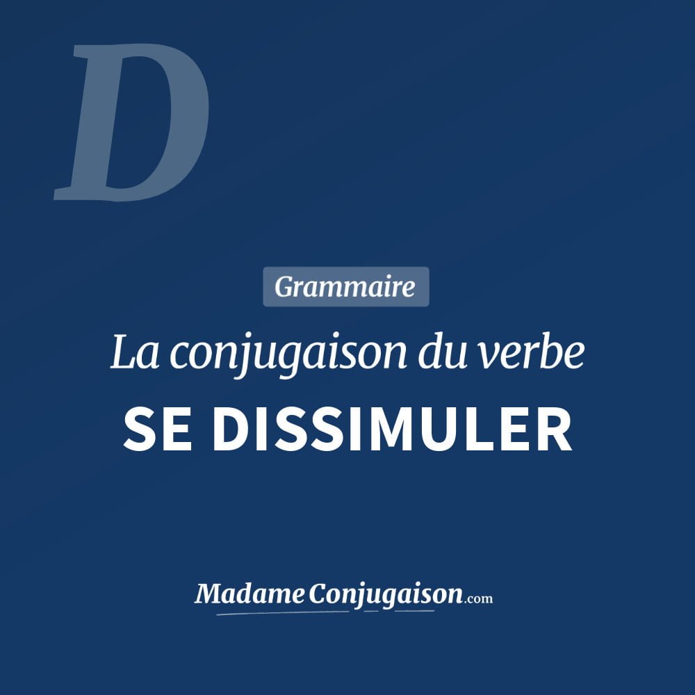 Conjugaison du verbe se dissimuler. Toute la conjugaison française de se dissimuler conjugué à tous les modes : indicatif - participé passé - subjonctif. Table de conjugaison du verbe se dissimuler