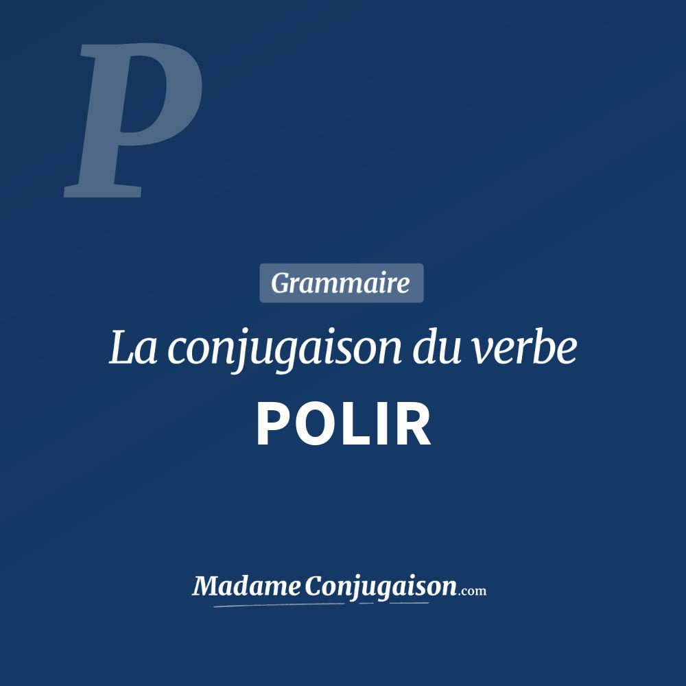 Conjugaison du verbe polir. Toute la conjugaison française de polir conjugué à tous les modes : indicatif - participé passé - subjonctif. Table de conjugaison du verbe polir