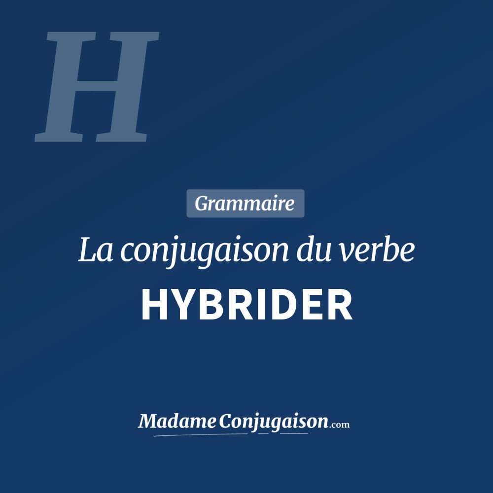 Conjugaison du verbe hybrider. Toute la conjugaison française de hybrider conjugué à tous les modes : indicatif - participé passé - subjonctif. Table de conjugaison du verbe hybrider